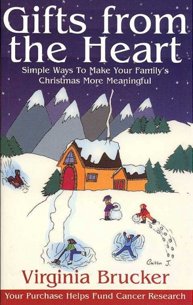 Gifts from the heart : simple ways to make your family's Christmas more meaningful / Virginia Brucker.