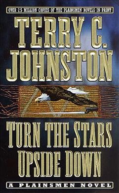 Turn the stars upside down /Plainsmen Book 16 / the last days and tragic death of Crazy Horse / Terry C. Johnston.