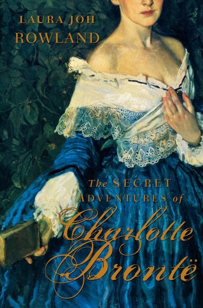 The secret adventures of Charlotte Brontë / Laura Joh Rowland.