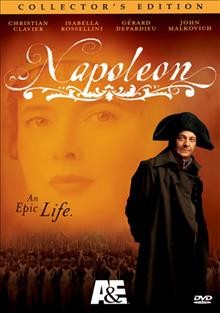 Napoleon. Ep. 1,2,3,4 [videorecording] : [an epic life] / A&E Network presents in association with GMT Productions Transfilm and Spice Factory; screenplay by Didier Decoin; directed by Yves Simoneau; producers, Jean-Pierre Guerin, Gerard Depardieu.
