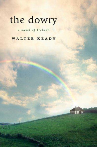 The dowry : a novel of Ireland / Walter Keady.
