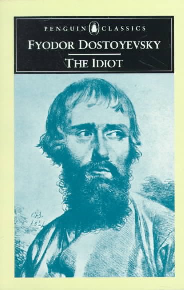 The idiot / Fyodor Dostoevsky ; translated from the Russian by Richard Pevear and Larissa Volokhonsky ; with an introduction by Richard Pevear.
