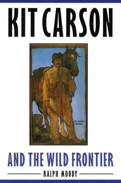 Kit Carson and the wild frontier / Ralph Moody ; illustrated by Stanley W. Galli.