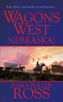 Wagons west : Nebraska! / Dana Fuller Ross.