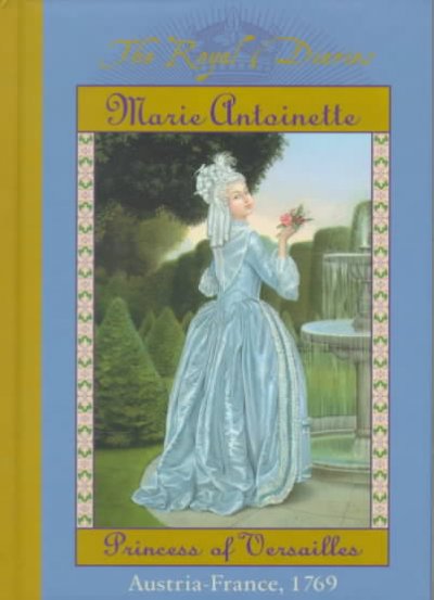 Marie Antoinette - The Royal Diaries : Princess Of Verdailles - Austria - France, 1769.