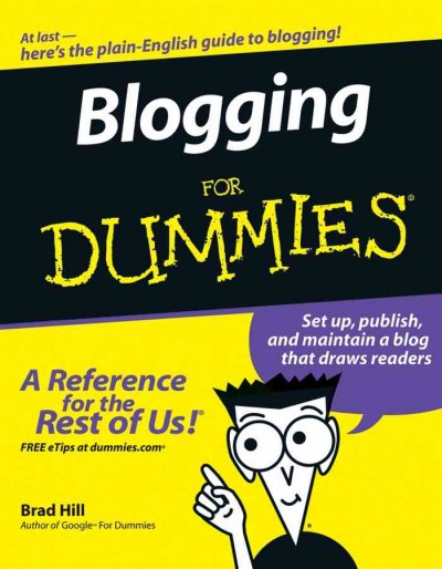 Blogging for dummies / by Brad Hill.