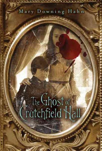 The ghost of Crutchfield Hall / by Mary Downing Hahn.