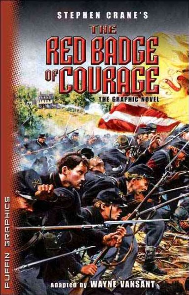 Stephen Crane's The red badge of courage : the graphic novel / Stephen Crane ; adapted by Wayne Vansant.