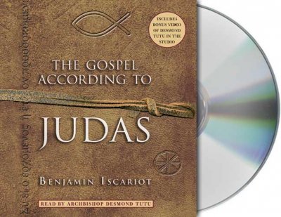 The gospel according to Judas [by Benjamin Iscariot] [sound recording] / recounted by Jeffrey Archer ; with the assistance of Francis J. Moloney ; read by Archbishop Desmond Tutu.