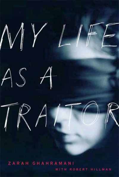 My life as a traitor / Zarah Ghahramani ; with Robert Hillman.
