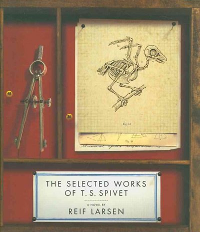 The selected works of T.S. Spivet / Reif Larsen.