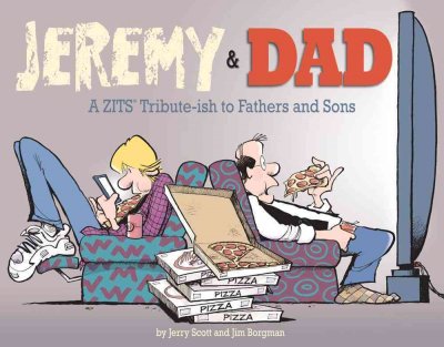 Jeremy & Dad : a Zits tribute-ish to fathers and sons / by Jerry Scott and Jim Borgman.
