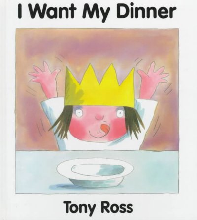 I want my dinner / Tony Ross.