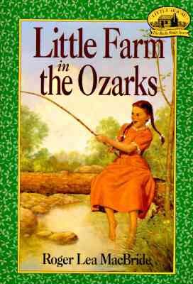Little farm in the Ozarks / Roger Lea MacBride ; illustrated by David Gilleece.
