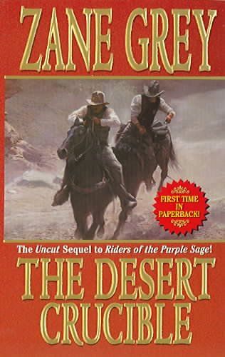 The desert crucible / Zane Grey.