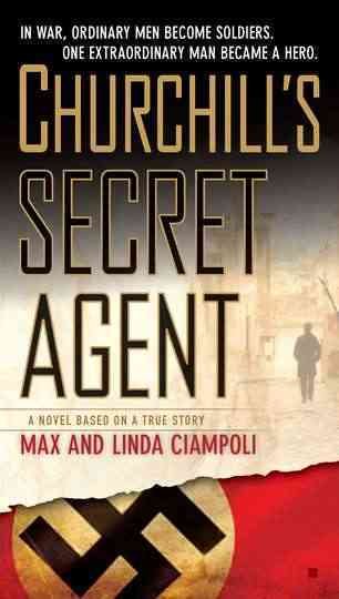 Churchill's secret agent : a novel based on a true story / Max and Linda Ciampoli.