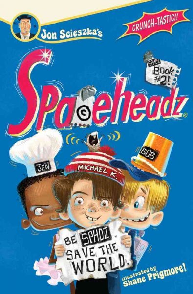Spaceheadz. 2 / by Jon Scieszka ; illustrated by Shane Prigmore ; sugar-free goodness by Casey Scieszka ; high-fiber extras by Steven Weinberg.