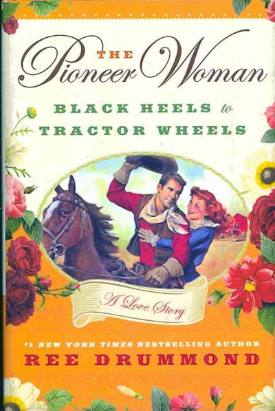 The pioneer woman : black heels to tractor wheels : a love story / Ree Drummond.