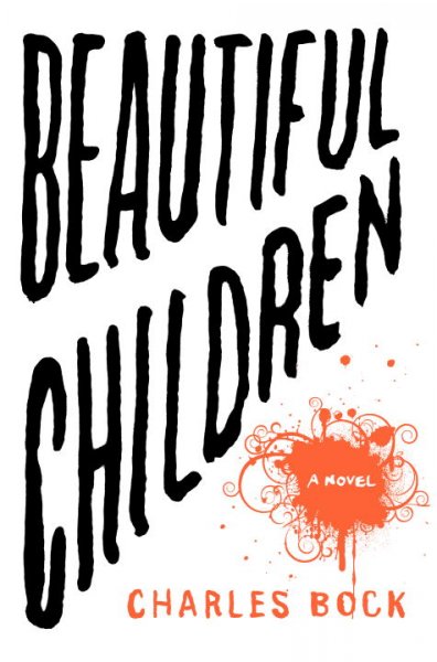 Beautiful children : a novel / Charles Bock.