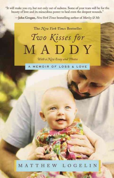 Two kisses for Maddy : a memoir of loss & love / Matthew Logelin.
