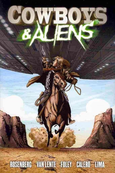 Cowboys & aliens / writers, Fred Van Lente & Andrew Foley ; penciler, Luciano Lima and Magic Eye Studios.