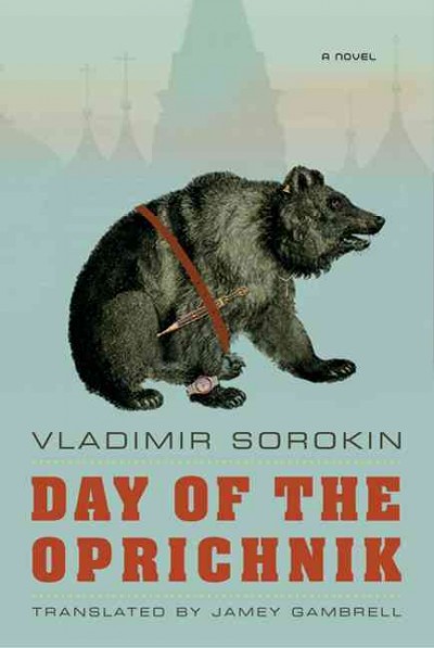 Day of the oprichnik / Vladimir Sorokin ; translated from the Russian by Jamey Gambrell.