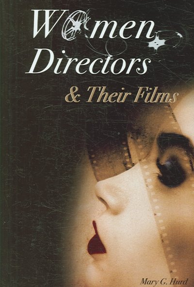 Women directors and their films / Mary G. Hurd.