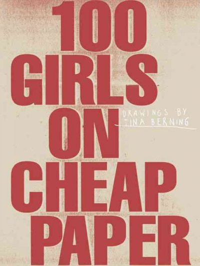 100 girls on cheap paper : drawings by Tina Berning / introduction by Claudia Seidel ; [translation by Michael Robinson and A-P-E int'l].