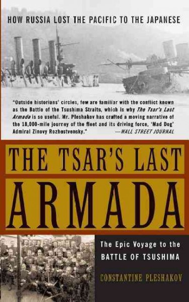 The tsar's last armada : the epic journey to the Battle of Tsushima / Constantine Pleshakov.