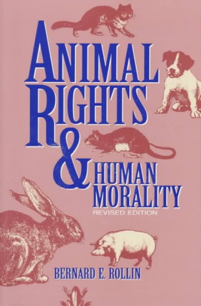 Animal rights & human morality / Bernard E. Rollin.