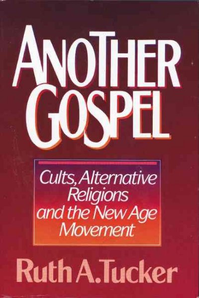 Another gospel :  alternative religions and the New Age movement /  Ruth A. Tucker.