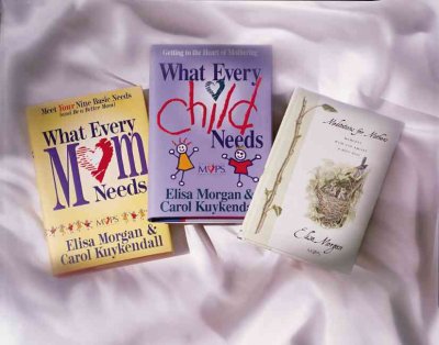 What every child needs : getting to the heart of mothering / Elisa Morgan & Carol Kuykendall.