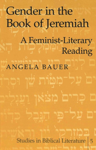 Gender in the book of Jeremiah : a feminist-literary reading / Angela Bauer.