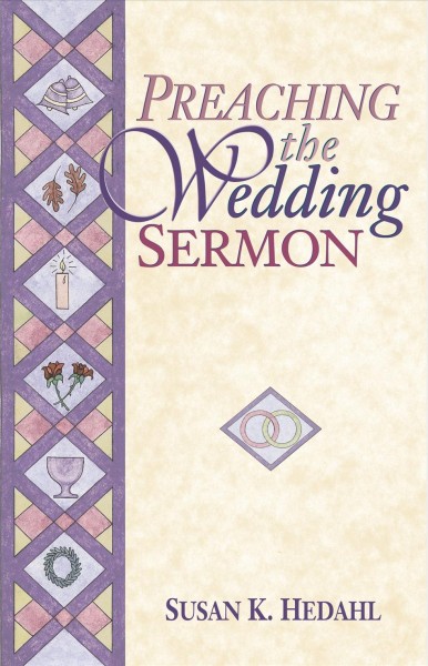 Preaching the wedding sermon / Susan K. Hedahl.