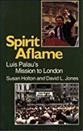 Spirit aflame : Luis Palau's mission to London / Susan Holton and David L. Jones.