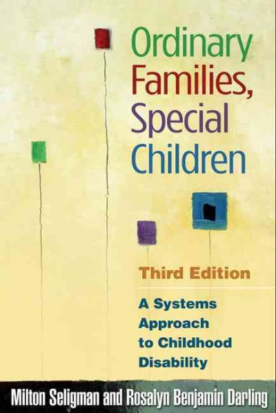 Ordinary families, special children : a systems approach to childhood disability / Milton Seligman, Rosalyn Benjamin Darling.