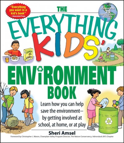 The everything kids environment books : learn how you can help save the environment--by getting involved at school, at home, or at play / Amsel Sheri.