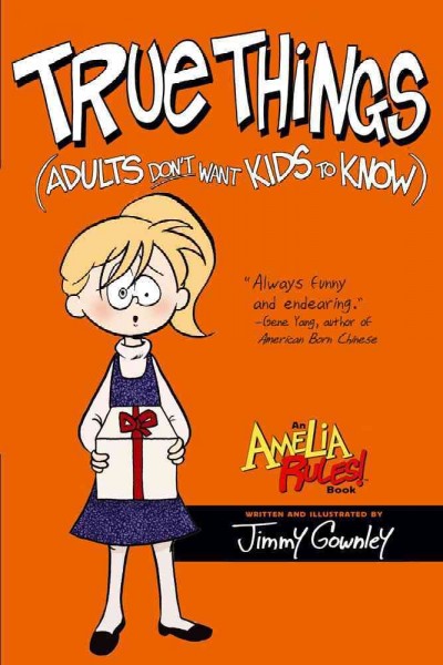 Amelia rules!, vol. 6 : true things (adults don't want kids to know) / [by Jimmy Gownley].
