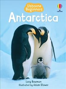 Antarctica [book] / Lucy Bowman ; designed by Nicola Butler and Josephine Thompson ; illustrated by Adam Stower.