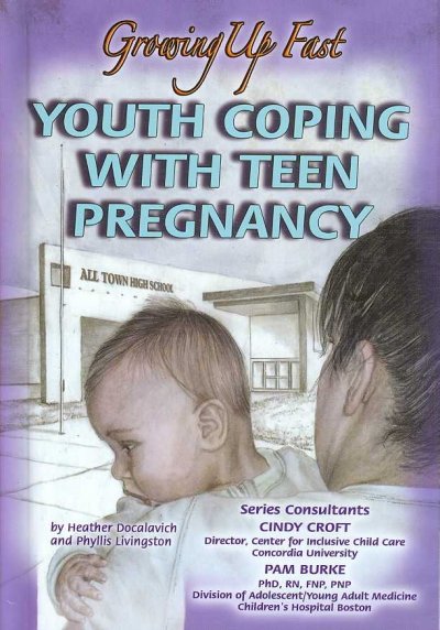 Youth coping with teen pregnancy : growing up fast / by Heather Docalavich and Phyllis Livingston.