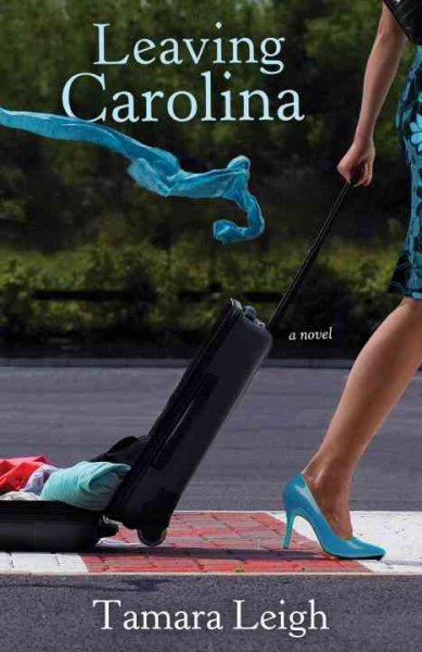 Leaving Carolina : a novel / Tamara Leigh.
