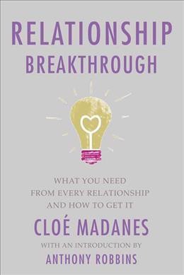 Relationship breakthrough : how to create outstanding relationships in every area of your life / Clo©♭ Madanes ; introduction by Tony Robbins.
