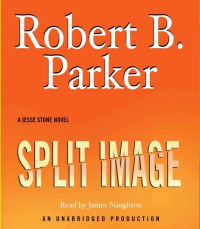 Split image [sound recording (CD)] / written by Robert B. Parker ; read by James Naughton.