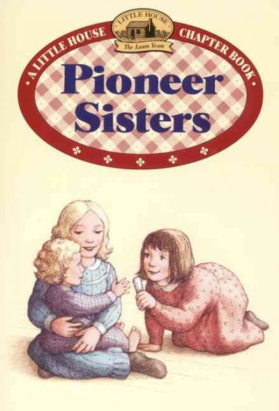 Pioneer Sisters / Laura Ingalls Wilder; illustrated by RenÂ© Graef.