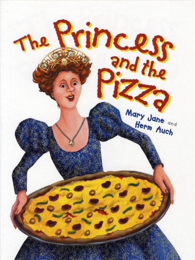 The princess and the pizza / by Mary Jane and Herm Auch.