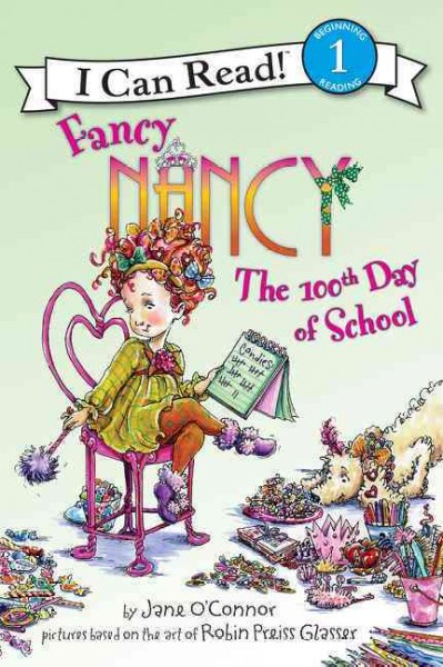 Fancy Nancy The 100th Day of School / by Jane O'Connor ; pictures based on the art of Robin Preiss Glasser.