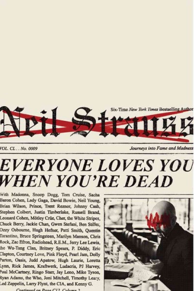 Everyone loves you when you're dead : journeys into fame and madness / by Neil Strauss.