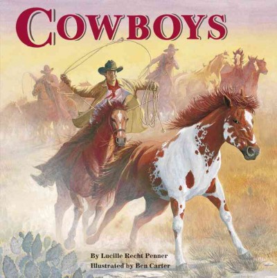 Cowboys / by Lucille Recht Penner ; illustrated by Ben Carter.