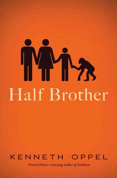 Half brother [Book] / Kenneth Oppel.