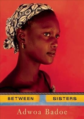 Between sisters / Adwoa Badoe.